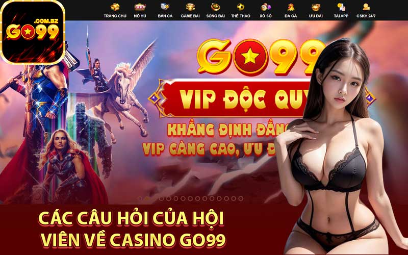 Các câu hỏi của hội viên về casino Go99