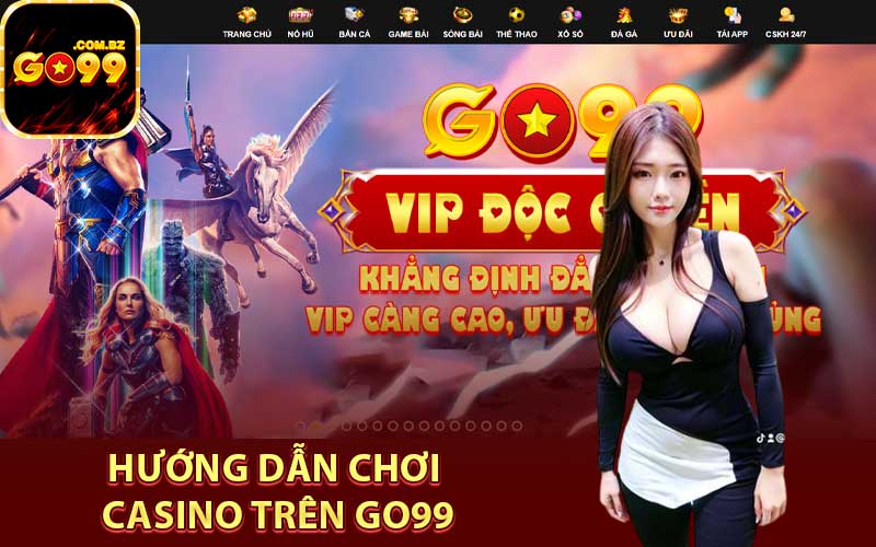 Hướng dẫn chơi casino trên Go99