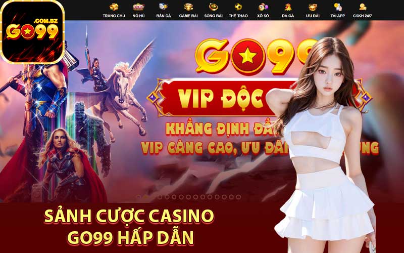 Sảnh cược Casino Go99 hấp dẫn